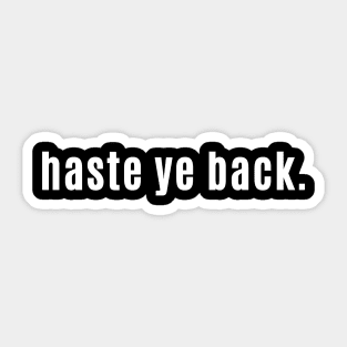 Haste Ye Back - Scottish for You're Always Welcome in Scotland Sticker